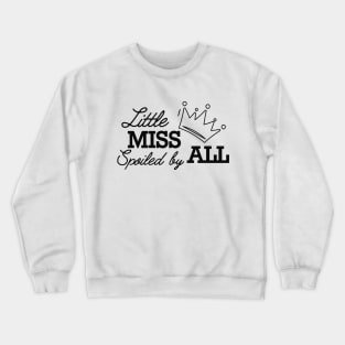 Little miss spoiled by all Crewneck Sweatshirt